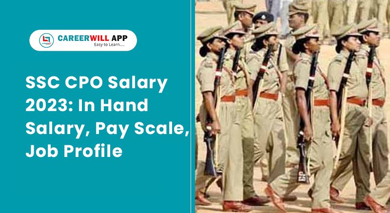 SSC CPO Salary 2023 In Hand Salary, Pay Scale, Job Profile