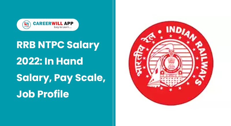 RRB NTPC Salary 2022: In Hand Salary, Pay Scale, Job Profile