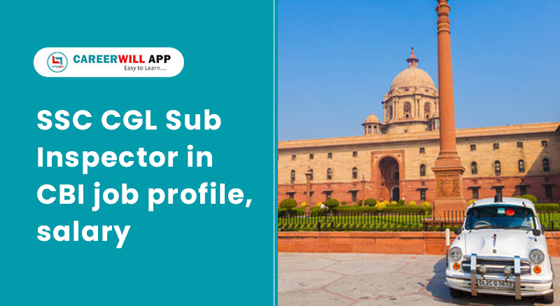 SSC CGL Sub Inspector in CBI job profile, salary, promotions