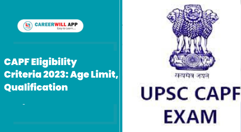 CAPF Eligibility Criteria 2023: Age Limit, Qualification careerwill app